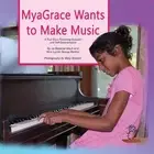 MyaGrace Wants to Make Music: A True Story Promoting Inclusion and Self-Determin