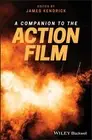 A Companion to the Action Film Kendrick Hardback John Wiley & Sons 9781119100492