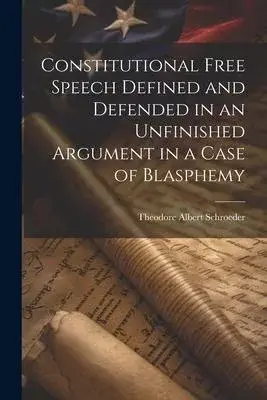 Constitutional Free Speech Defined and Defended in an Unfinished Argument in a Case of Blasphemy