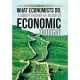 What Economists Do: A Journey Through the History of Economic Thought: From the Wealth of Nations to the Calculus of Consent