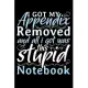 I Got My Appendix Removed And All I Got Was This Stupid Notebook: After surgery gifts, appendix removal gifts, surgery recovery gifts, appendix surger