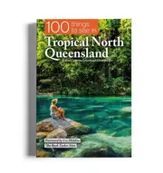 100 Things To See In Tropical North Queensland