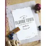 WELCOME TO FLAVOR TOWN: A LOVELY BUNCH OF TASTY BITS