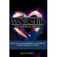 Worship the Father is Seeking: Learn How to Lead Children to Worship the Father in Spirit and In Truth