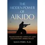 THE HIDDEN POWER OF AIKIDO: TRANSCENDING CONFLICT AND CULTIVATING INNER PEACE