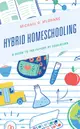 Hybrid Homeschooling: A Guide to the Future of Education