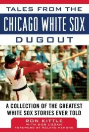 Tales from the Chicago White Sox Dugout : A Collection of the Greatest White ...