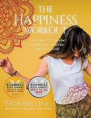The Happiness Workout: Learn how to optimise confidence, creativity and your brain!