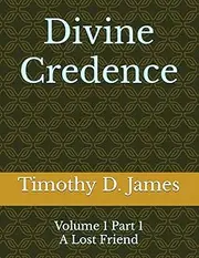 Divine Credence Volume 1 Part 1 A Lost Friend