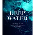 DEEP WATER: THE STORY OF THE EVOLUTION OF OUR SEAS AND OCEANS