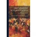 NATIONALISM, WAR AND SOCIETY: A STUDY OF NATIONALISM AND ITS CONCOMITANT, WAR, IN THEIR RELATION TO
