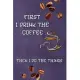 First I Drink The Coffee, Then I Do The Things: Notebook, Journal, Diary, Doodle Book ( Blank, 6