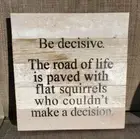 Modern Farmhouse Rustic Wood Word Plaque "BE DECISIVE. THE ROAD OF LIFE IS..."