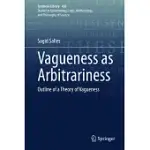 VAGUENESS AS ARBITRARINESS: OUTLINE OF A THEORY OF VAGUENESS