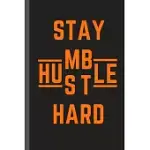 STAY HUMBLE HUSTLE HARD - NOTEBOOK: SIGNED NOTEBOOK/JOURNAL BOOK TO WRITE IN, (6