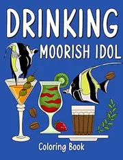 Drinking Moorish Idol: An Adult Activity Book with a Menu of Coffee Drinking Moorish Idol Smoothie Frappe and Drinks Recipes, a Super Cute Gift for Drink Lovers