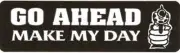 GO AHEAD MAKE MY DAY HELMET STICKER / HARD HAT STICKER / LAPTOP STICKER
