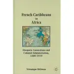 FRENCH CARIBBEANS IN AFRICA: DIASPORIC CONNECTIONS AND COLONIAL ADMINISTRATION, 1880-1939