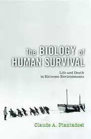 The Biology of Human Survival: Life and Death in Extreme Environments by Claude