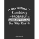 A Day Without Cooking Probably Wouldn’’t Kill Me But Why Risk It Monthly Planner 2020: Monthly Calendar / Planner Cooking Gift, 60 Pages, 8.5x11, Soft