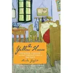 THE YELLOW HOUSE: VAN GOGH, GAUGUIN, AND NINE TURBULENT WEEKS IN PROVENCE