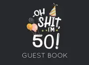 Oh Shit. I'M 50 Guest Book: Black and White Guest Book for 50Th Birthday Party.