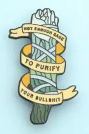 Bundle of Sage with Saying "not enough sage to purify your bullshit" enamel PIN.