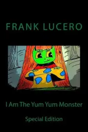 I Am The Yum Yum Monster: Special Edition by Frank Lucero (English) Paperback Bo