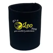 Its A Leo Thing You Wouldnt Understand - Funny Novelty Stubby Holder