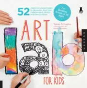 Art Lab for Kids: 52 Creative Adventures in Drawing, Painting, Printmaking, Pap