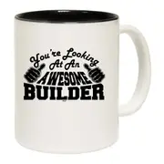 Youre Looking At An Awesome Builder Mug Cup
