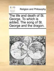 Multiple Contributor - life and death of St. George. To which is added - S555z