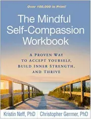 THE MINDFUL SELF-COMPASSION WORKBOOK: A PROVEN WAY TO By Kristin Neff NEW