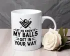 Funny pool Novelty mug 11 oz Let me know if my balls get in your way