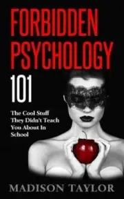 Forbidden Psychology 101: The Cool Stuff They Didn't Teach You about in School