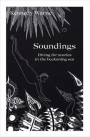 Soundings: Diving for stories in the beckoning sea by Kennedy Warne Paperback Bo