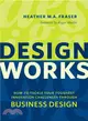 Design Works ─ How to Tackle Your Toughest Innovation Challenges Through Business Design