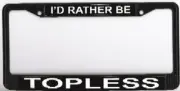 I'd Rather Be Topless Photo License Plate Frame Free Screw Caps with this Frame