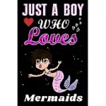 JUST A BOY WHO LOVES MERMAIDS: MERMAIDS LOVER NOTEBOOK OR DAIRY, PERFECT MERMAIDS LOVERS NOTEBOOK GIFT FOR BOY
