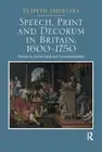 Speech, Print and Decorum in Britain, 1600--1750: Studies in Social Rank and