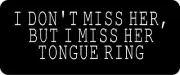 3 – I Miss Her Tongue Ring Hard Hat Biker Helmet Sticker Bs221