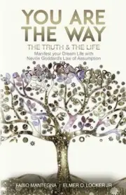 You are the Way: Manifest your Dream Life with Neville Goddard's Law of Assumpti