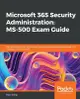 Microsoft 365 Security Administration: MS-500 Exam Guide-cover