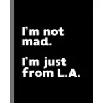 I’’M NOT MAD. I’’M JUST FROM L.A.: A FUN COMPOSITION BOOK FOR A NATIVE LOS ANGELES, CA RESIDENT AND SPORTS FAN