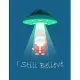 I Still Believe Men’’s Long Sleeve Notebook & journal ( Paperback, Blue Cover): Alien Abduction Christmas gift for kids, girls, children, ladies .... G