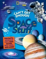 Can't Get Enough Space Stuff : Fun Facts, Awesome Info, Cool Games, Silly Jok...