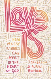 Love Is: How Messy Stories Can Meet in the Heart of God - Jefferson Bethke