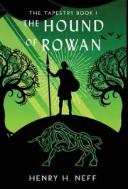 The Hound of Rowan: Book One of The Tapestry by Henry H. Neff Hardcover Book