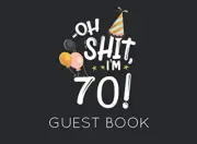 Oh Shit. I'M 70 Guest Book: Black and White Guest Book for 70Th Birthday Party.