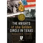 THE KNIGHTS OF THE GOLDEN CIRCLE IN TEXAS: HOW A SECRET SOCIETY SHAPED A STATE